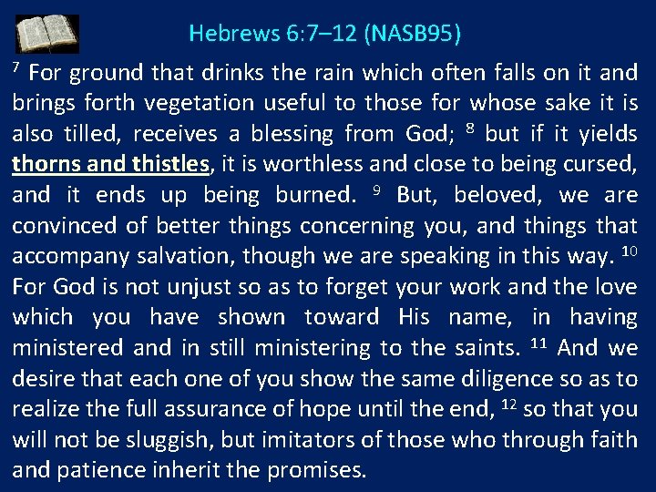 Hebrews 6: 7– 12 (NASB 95) For ground that drinks the rain which often