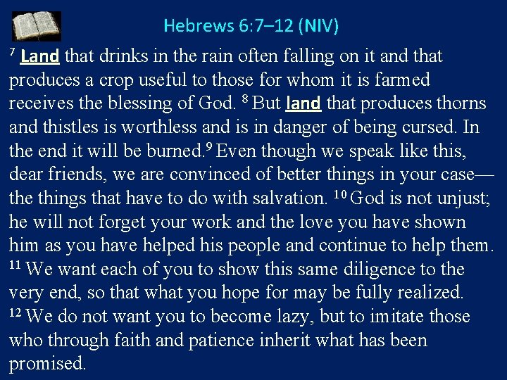 Hebrews 6: 7– 12 (NIV) Land that drinks in the rain often falling on