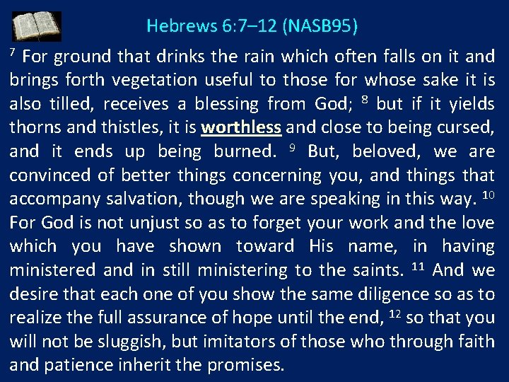 Hebrews 6: 7– 12 (NASB 95) For ground that drinks the rain which often