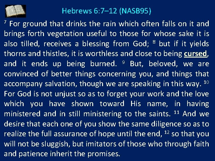 Hebrews 6: 7– 12 (NASB 95) For ground that drinks the rain which often