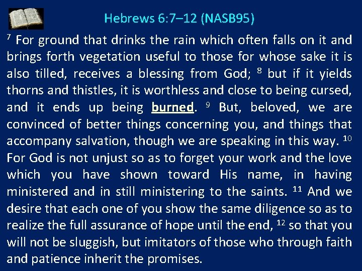 Hebrews 6: 7– 12 (NASB 95) For ground that drinks the rain which often