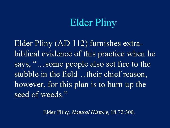 Elder Pliny (AD 112) furnishes extrabiblical evidence of this practice when he says, “…some