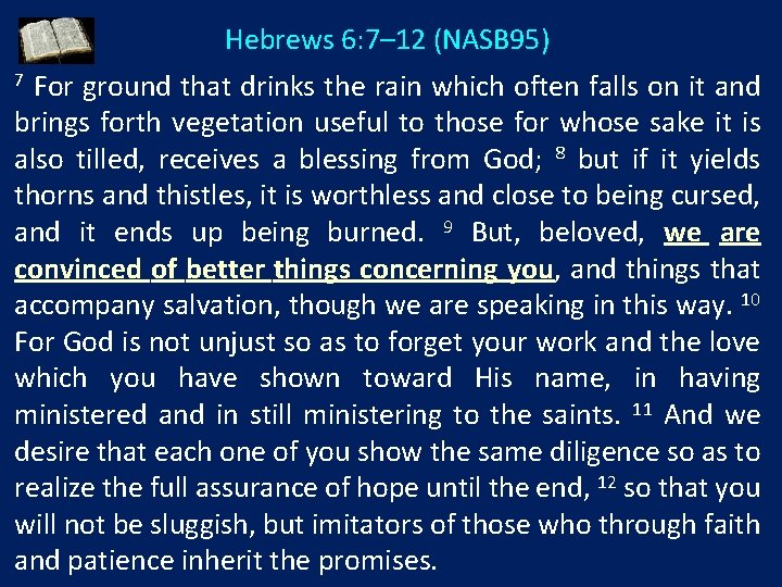 Hebrews 6: 7– 12 (NASB 95) For ground that drinks the rain which often