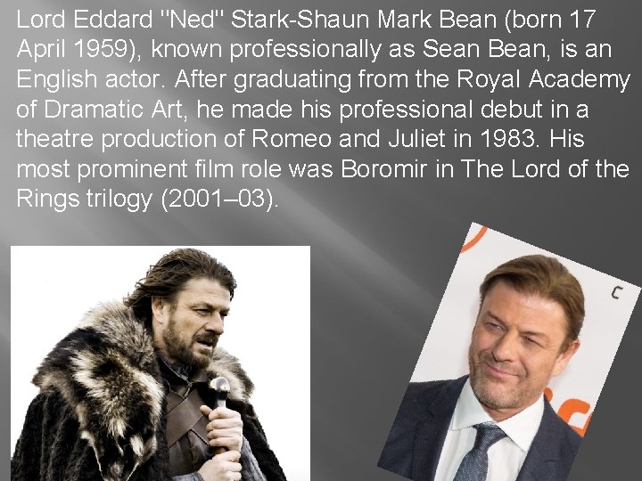 Lord Eddard "Ned" Stark-Shaun Mark Bean (born 17 April 1959), known professionally as Sean