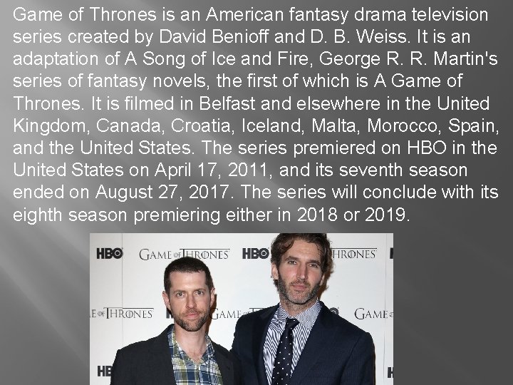 Game of Thrones is an American fantasy drama television series created by David Benioff
