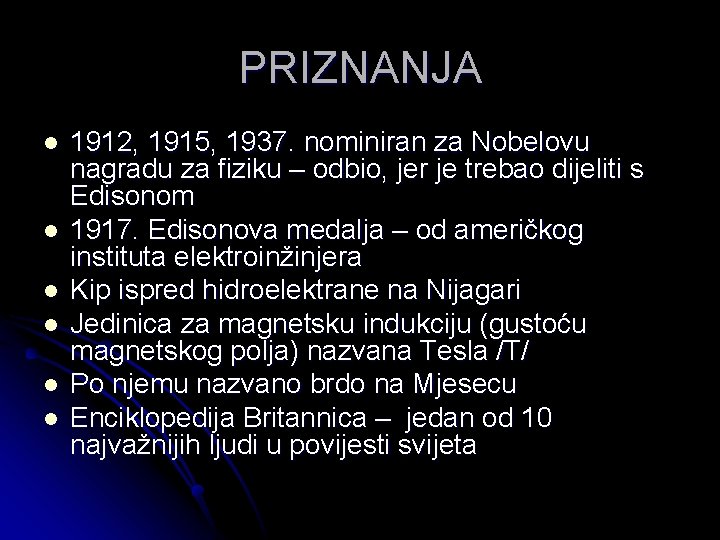 PRIZNANJA l l l 1912, 1915, 1937. nominiran za Nobelovu nagradu za fiziku –