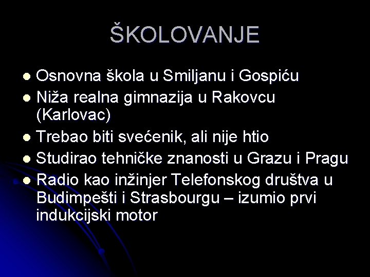 ŠKOLOVANJE Osnovna škola u Smiljanu i Gospiću l Niža realna gimnazija u Rakovcu (Karlovac)