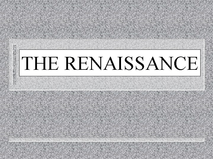 THE RENAISSANCE 