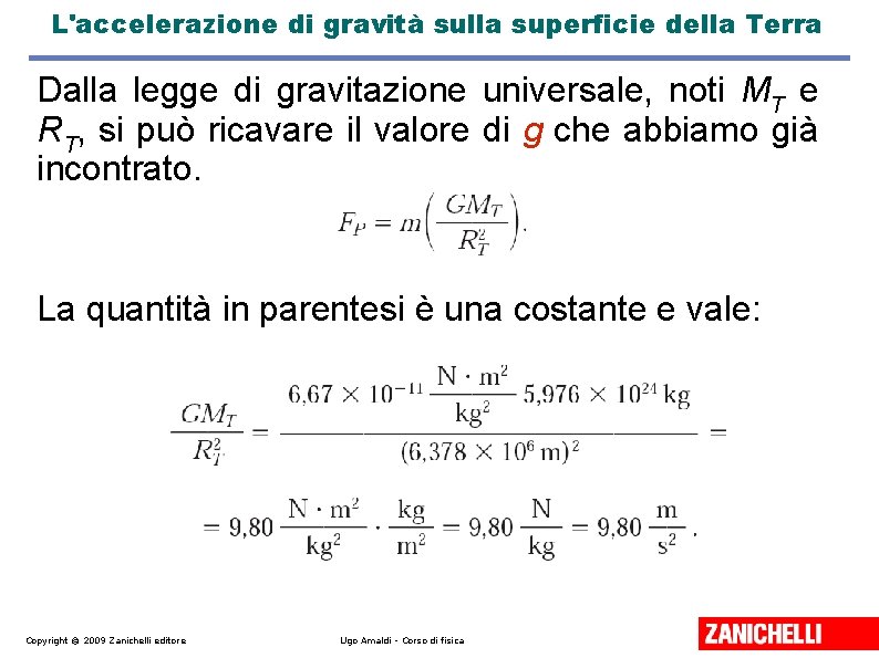 L'accelerazione di gravità sulla superficie della Terra Dalla legge di gravitazione universale, noti MT