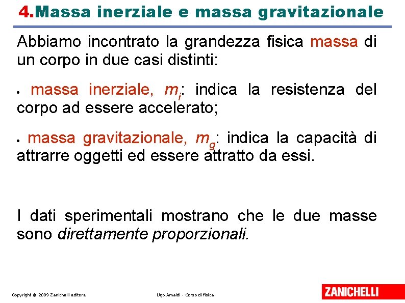 4. Massa inerziale e massa gravitazionale Abbiamo incontrato la grandezza fisica massa di un