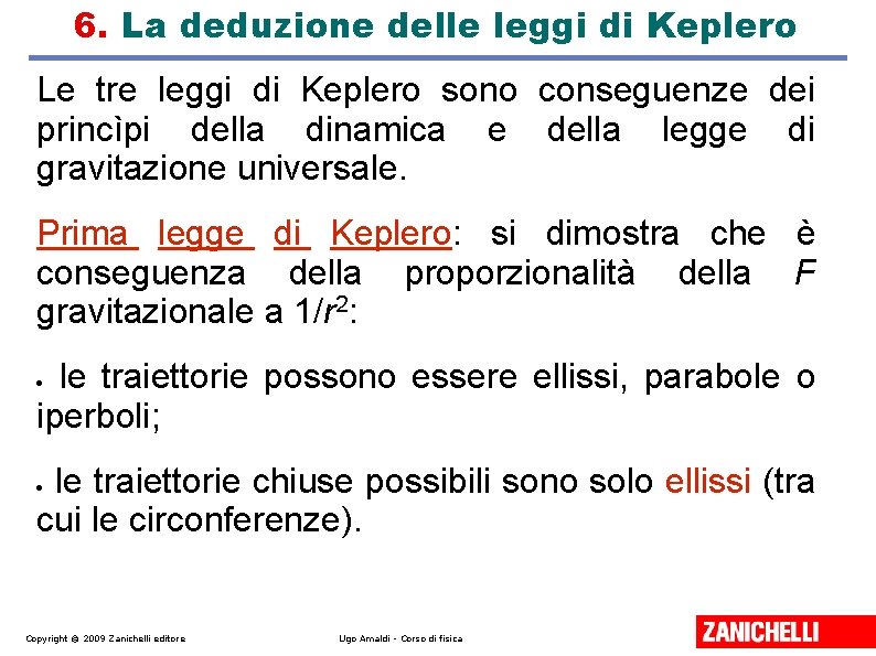 6. La deduzione delle leggi di Keplero Le tre leggi di Keplero sono conseguenze