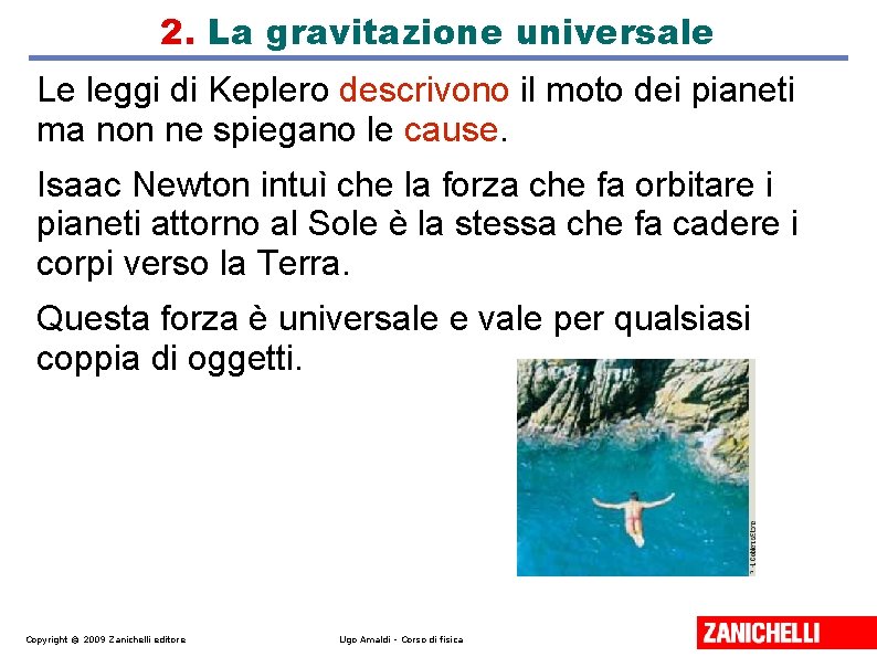 2. La gravitazione universale Le leggi di Keplero descrivono il moto dei pianeti ma