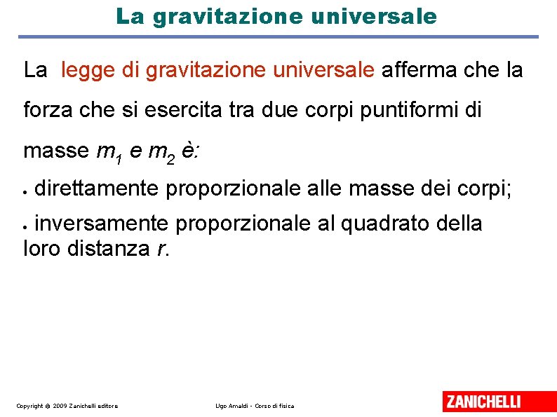 La gravitazione universale La legge di gravitazione universale afferma che la forza che si