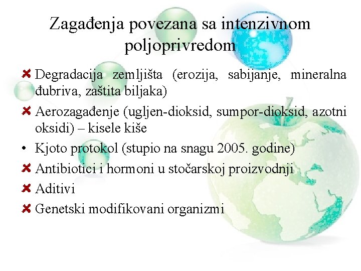 Zagađenja povezana sa intenzivnom poljoprivredom Degradacija zemljišta (erozija, sabijanje, mineralna đubriva, zaštita biljaka) Aerozagađenje