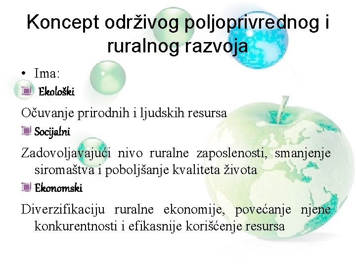 Koncept održivog poljoprivrednog i ruralnog razvoja • Ima: Ekološki Očuvanje prirodnih i ljudskih resursa