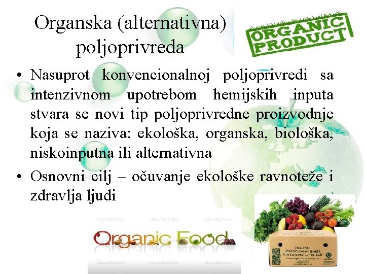 Organska (alternativna) poljoprivreda • Nasuprot konvencionalnoj poljoprivredi sa intenzivnom upotrebom hemijskih inputa stvara se