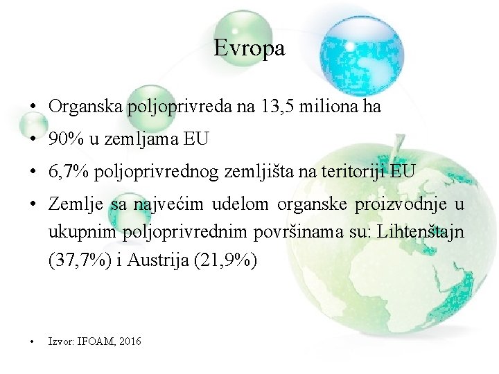 Evropa • Organska poljoprivreda na 13, 5 miliona ha • 90% u zemljama EU