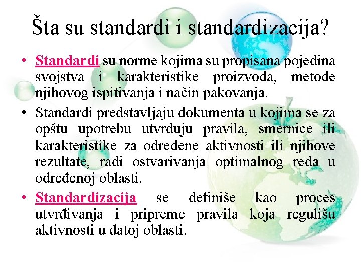 Šta su standardi i standardizacija? • Standardi su norme kojima su propisana pojedina svojstva