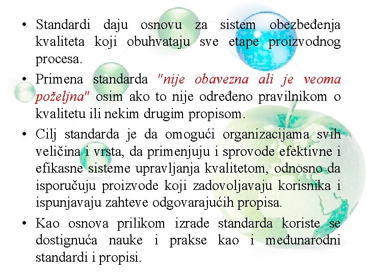  • Standardi daju osnovu za sistem obezbeđenja kvaliteta koji obuhvataju sve etape proizvodnog