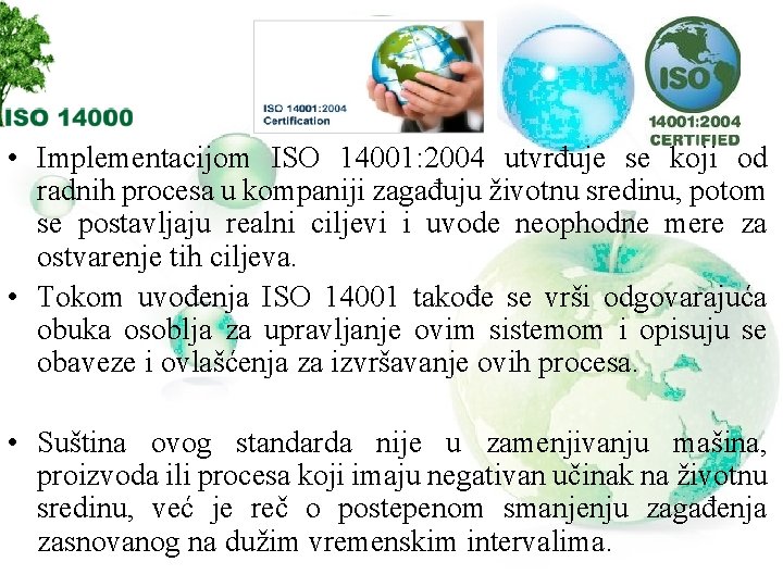  • Implementacijom ISO 14001: 2004 utvrđuje se koji od radnih procesa u kompaniji