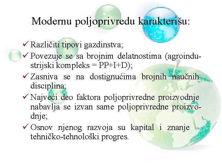 Modernu poljoprivredu karakterišu: ü Različiti tipovi gazdinstva; ü Povezuje se sa brojnim delatnostima (agroindustrijski