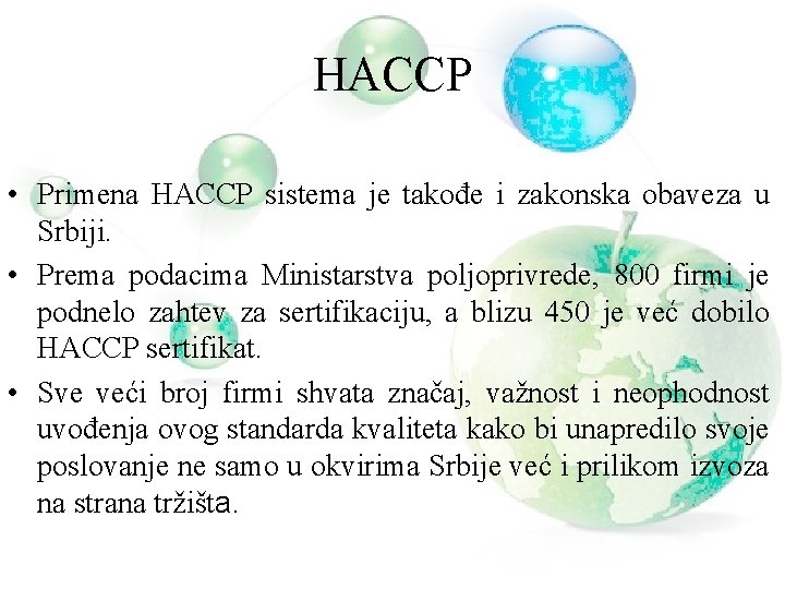 HACCP • Primena HACCP sistema je takođe i zakonska obaveza u Srbiji. • Prema