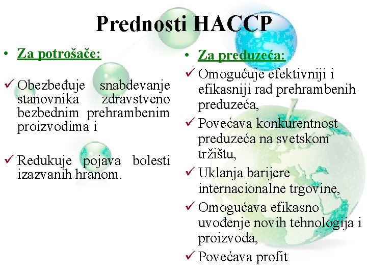 Prednosti HACCP • Za potrošače: ü Obezbeđuje snabdevanje stanovnika zdravstveno bezbednim prehrambenim proizvodima i