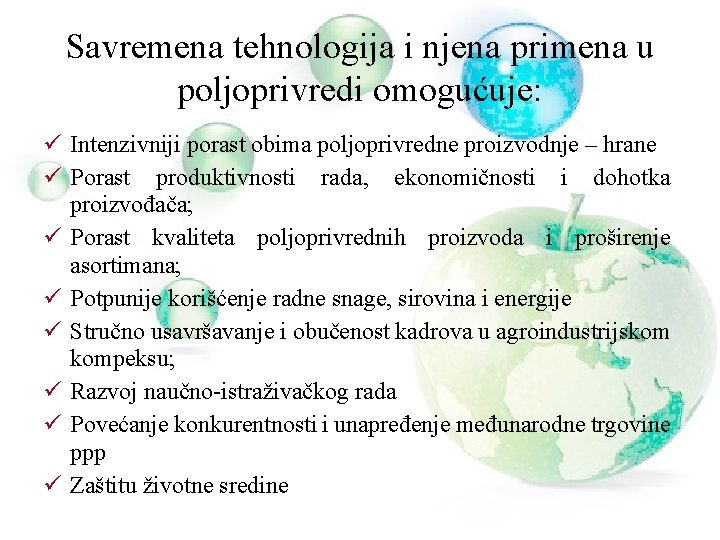 Savremena tehnologija i njena primena u poljoprivredi omogućuje: ü Intenzivniji porast obima poljoprivredne proizvodnje