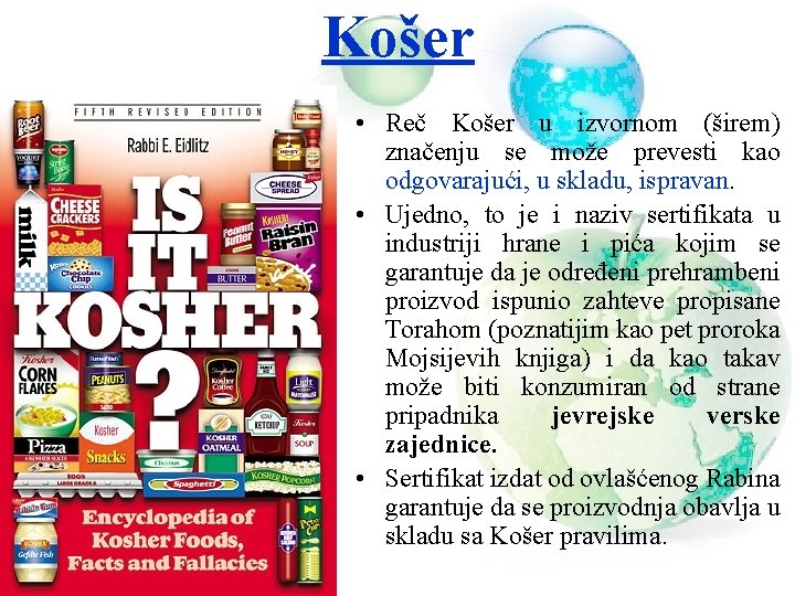 Košer • Reč Košer u izvornom (širem) značenju se može prevesti kao odgovarajući, u