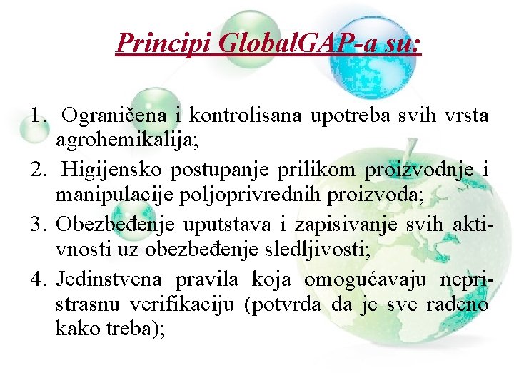 Principi Global. GAP-a su: 1. Ograničena i kontrolisana upotreba svih vrsta agrohemikalija; 2. Higijensko