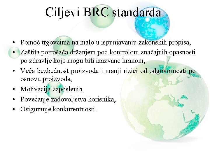 Ciljevi BRC standarda: • Pomoć trgovcima na malo u ispunjavanju zakonskih propisa, • Zaštita