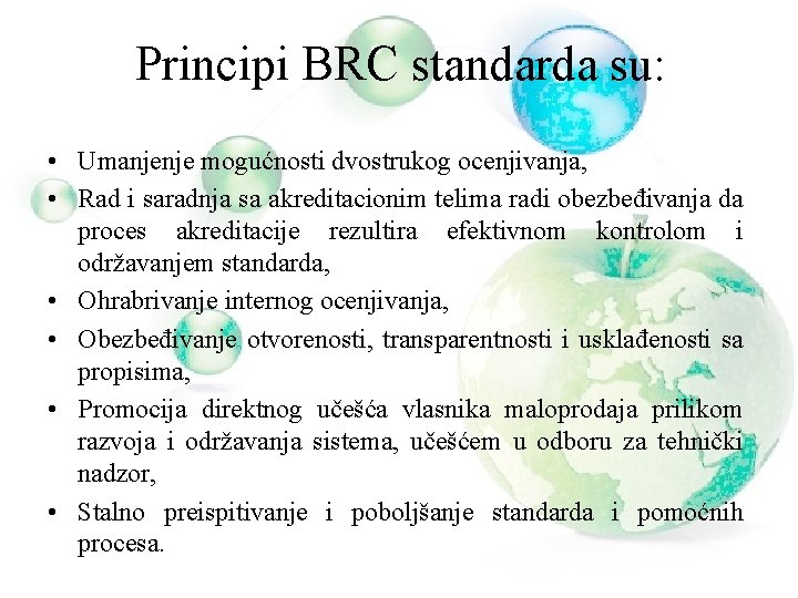 Principi BRC standarda su: • Umanjenje mogućnosti dvostrukog ocenjivanja, • Rad i saradnja sa