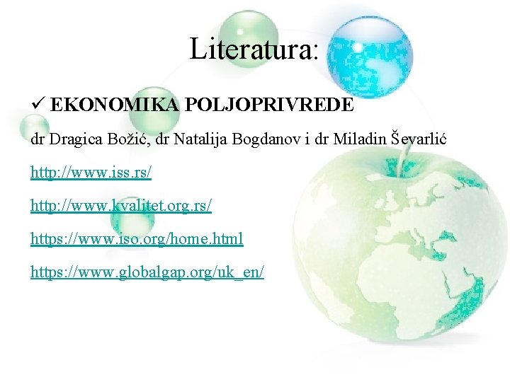 Literatura: ü EKONOMIKA POLJOPRIVREDE dr Dragica Božić, dr Natalija Bogdanov i dr Miladin Ševarlić