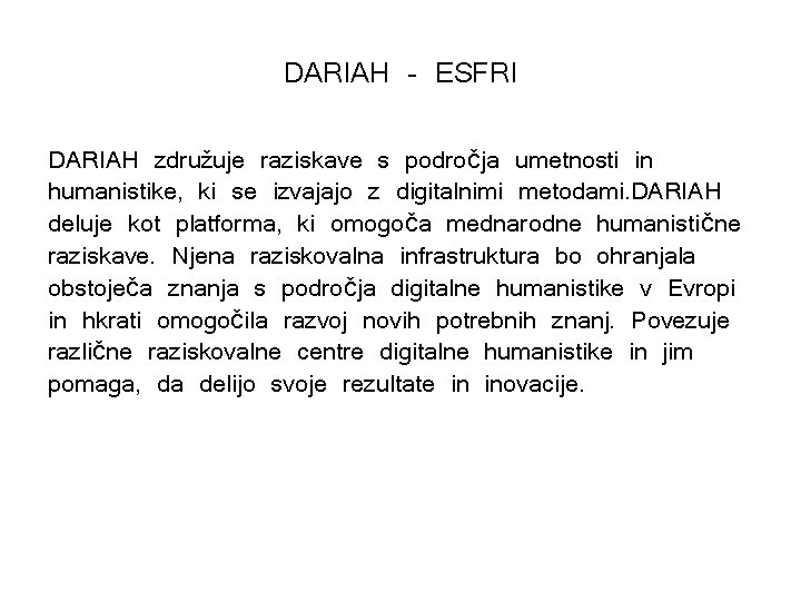 DARIAH - ESFRI DARIAH združuje raziskave s področja umetnosti in humanistike, ki se izvajajo