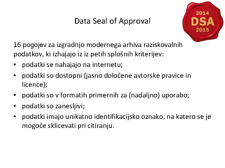 Data Seal of Approval 16 pogojev za izgradnjo modernega arhiva raziskovalnih podatkov, ki izhajajo