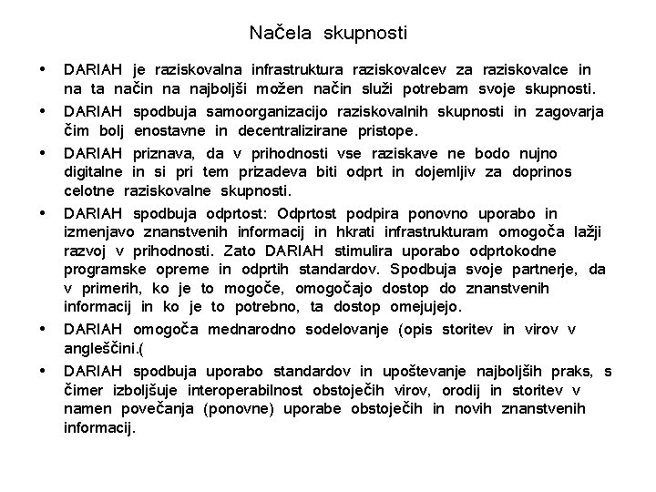 Načela skupnosti • • • DARIAH je raziskovalna infrastruktura raziskovalcev za raziskovalce in na