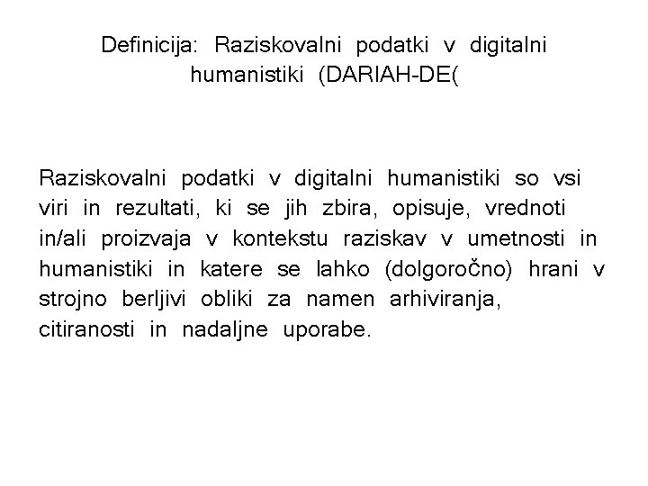 Definicija: Raziskovalni podatki v digitalni humanistiki (DARIAH-DE( Raziskovalni podatki v digitalni humanistiki so vsi