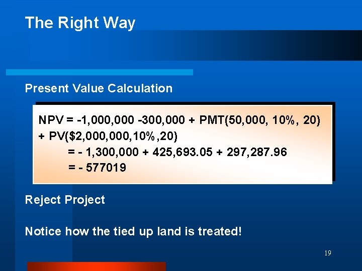 The Right Way Present Value Calculation NPV = -1, 000 -300, 000 + PMT(50,