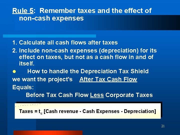 Rule 5: Remember taxes and the effect of non-cash expenses 1. Calculate all cash