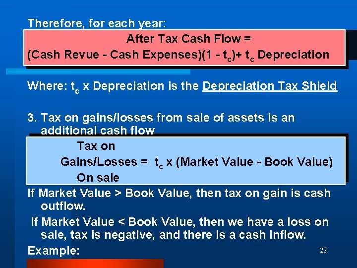 Therefore, for each year: After Tax Cash Flow = (Cash Revue - Cash Expenses)(1