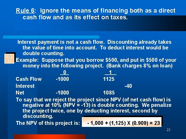 Rule 6: Ignore the means of financing both as a direct cash flow and