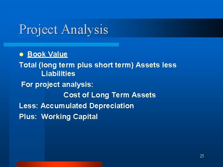 Project Analysis Book Value Total (long term plus short term) Assets less Liabilities For