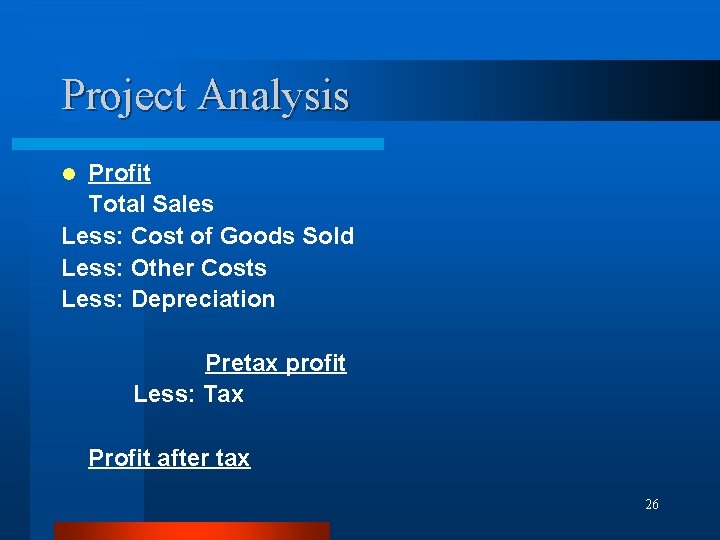 Project Analysis Profit Total Sales Less: Cost of Goods Sold Less: Other Costs Less: