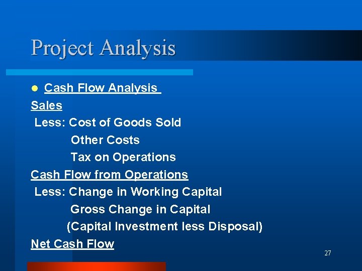 Project Analysis Cash Flow Analysis Sales Less: Cost of Goods Sold Other Costs Tax