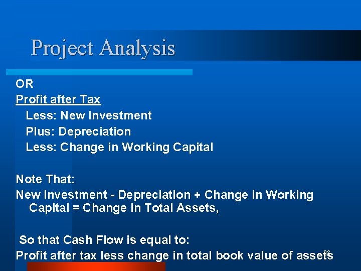 Project Analysis OR Profit after Tax Less: New Investment Plus: Depreciation Less: Change in