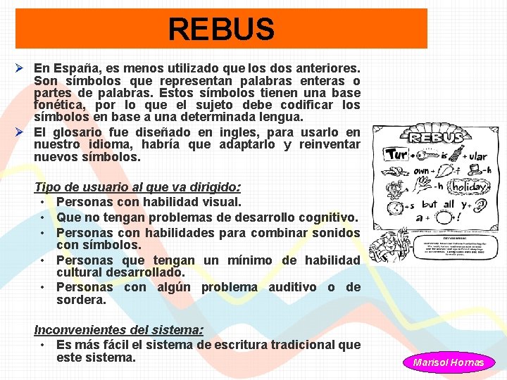 REBUS Ø En España, es menos utilizado que los dos anteriores. Son símbolos que