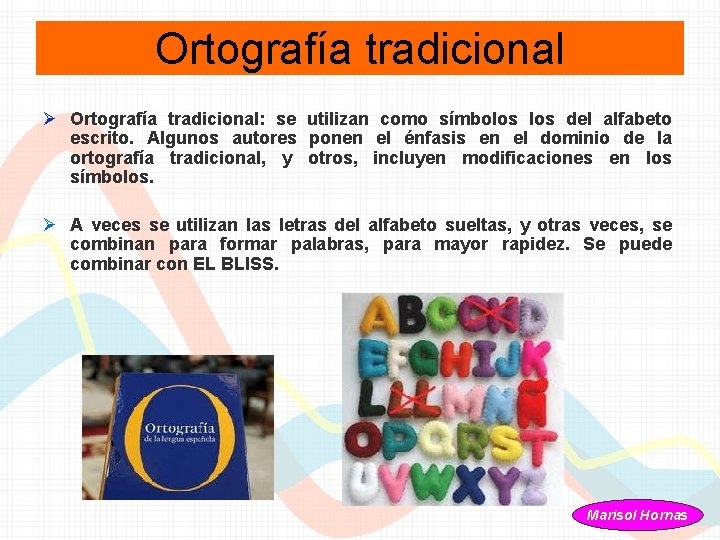 Ortografía tradicional Ø Ortografía tradicional: se utilizan como símbolos del alfabeto escrito. Algunos autores