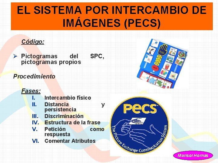 EL SISTEMA POR INTERCAMBIO DE IMÁGENES (PECS) Código: Ø Pictogramas del pictogramas propios SPC,