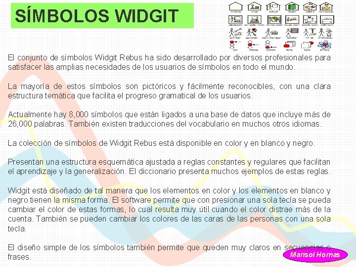 SÍMBOLOS WIDGIT El conjunto de símbolos Widgit Rebus ha sido desarrollado por diversos profesionales