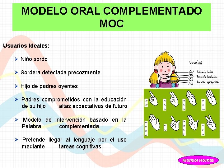 MODELO ORAL COMPLEMENTADO MOC Usuarios Ideales: Ø Niño sordo Ø Sordera detectada precozmente Ø